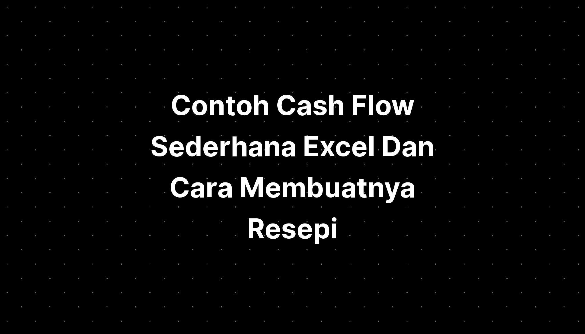 Contoh Cash Flow Sederhana Excel Dan Cara Membuatnya Resepi Imagesee